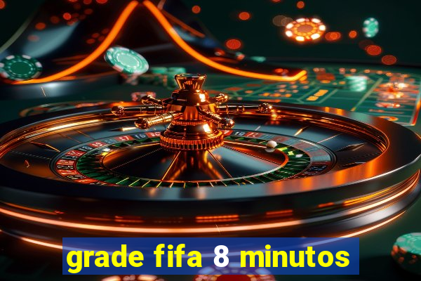 grade fifa 8 minutos